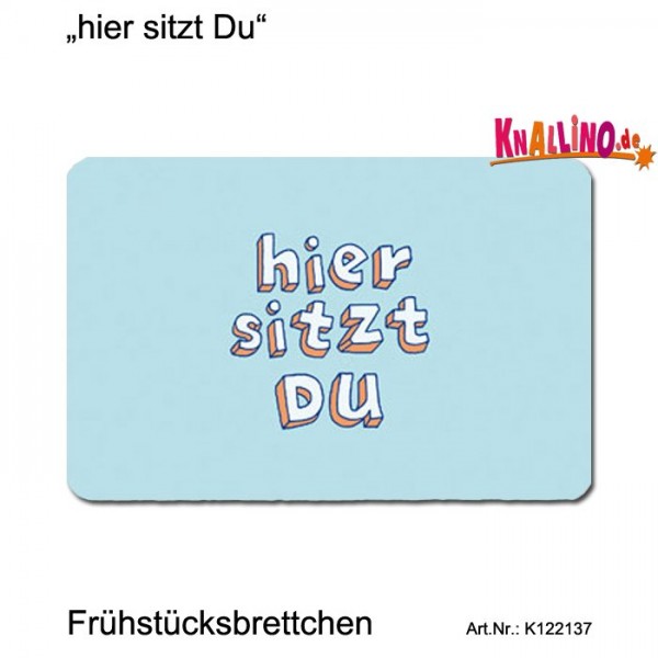 hier sitzt Du Frühstücksbrettchen