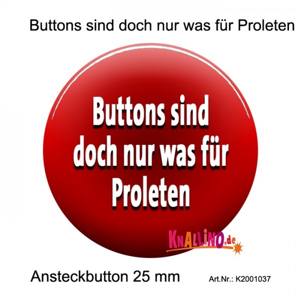 Buttons sind doch nur was für Proleten Ansteckbutton 25 mm