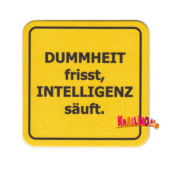 Dummheit frisst, Intelligenz säuft. Bierdeckel