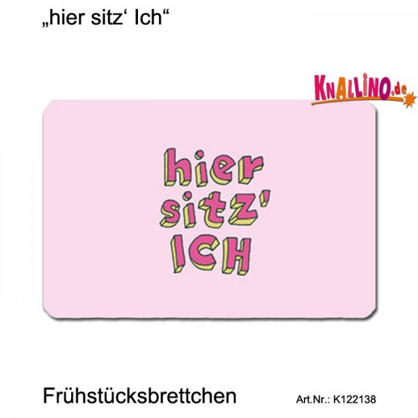 hier sitz&#039; Ich Frühstücksbrettchen